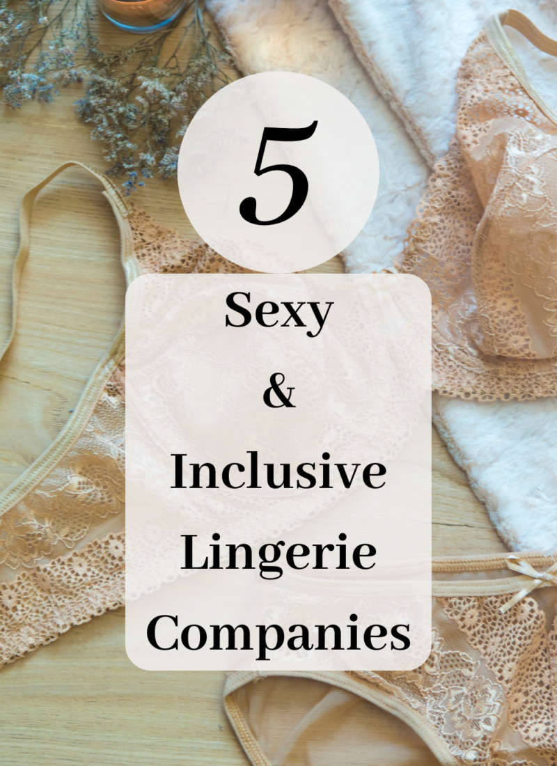 5 Inclusive Lingerie Companies to Make you Feel Sexy